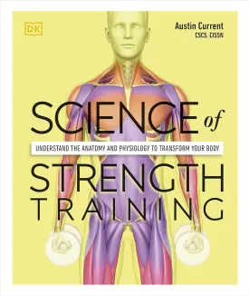 Science of Strength Training: Understand the Anatomy and Physiology to Transform Your Body Flexibound  April 8, 2021